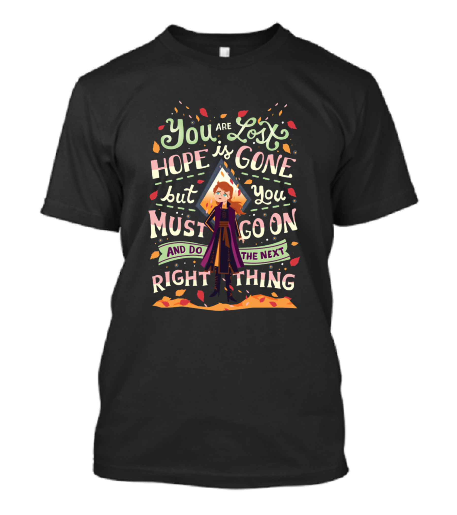 You Are Lost Hope Is Gone But You Must Go On And Do The Next Right Thing T-Shirt