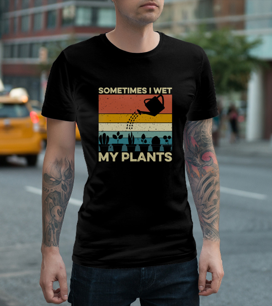 Sometimes I Wet My Plants Retro Watering Can and Potted Garden Plants T-Shirt