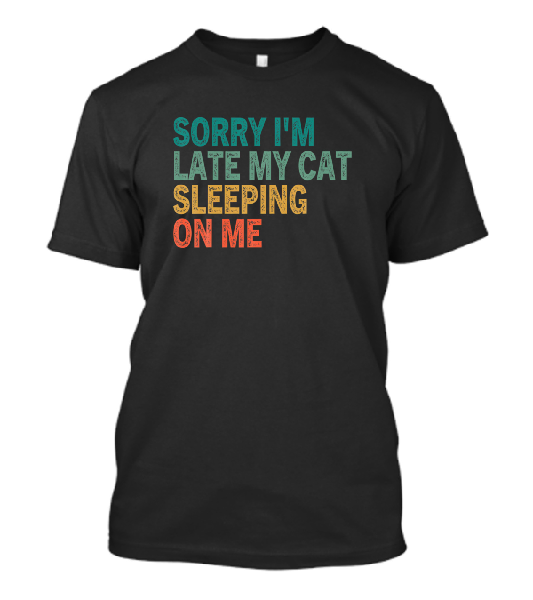 Sorry I'm Late My Cat Sleeping On Me T-Shirt