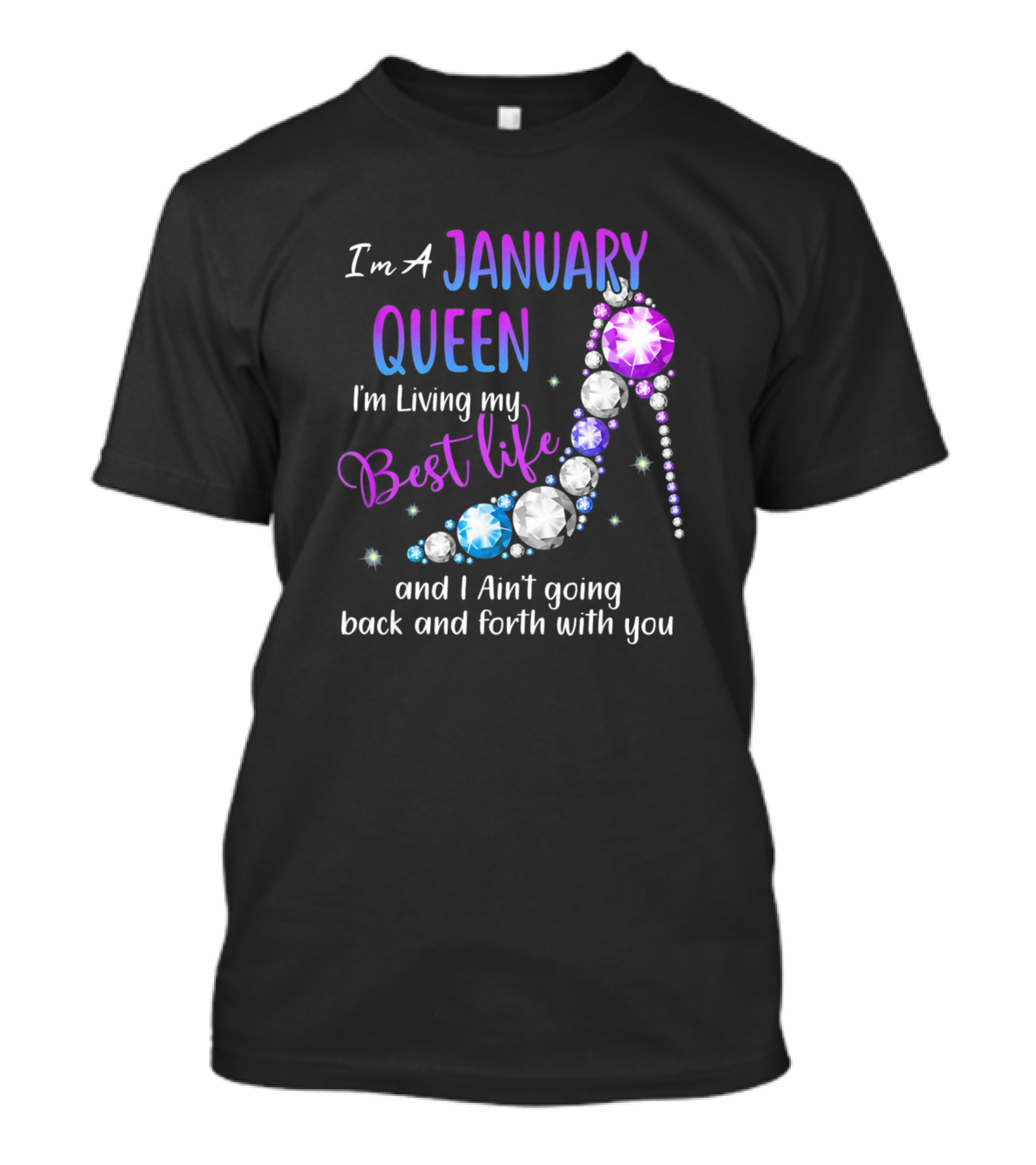 I'm A January Queen Living My Best Life Ain't Going Back And Forth With You T-Shirt