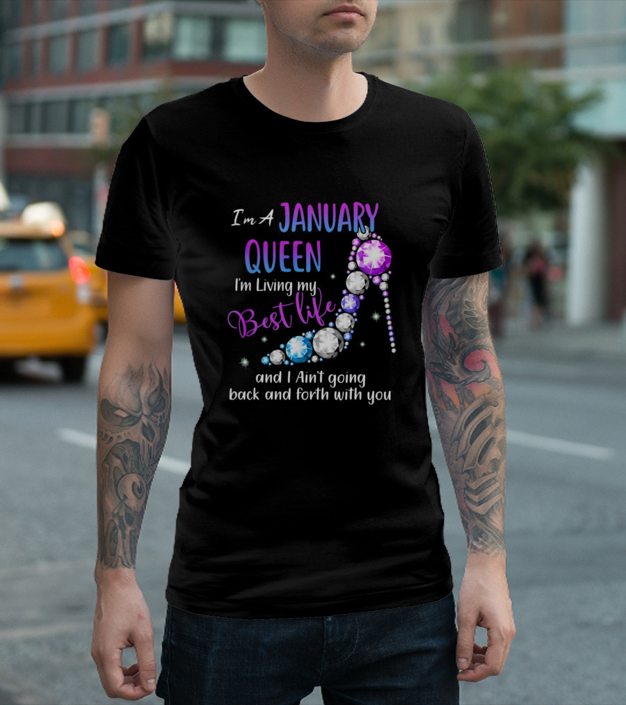 I'm A January Queen Living My Best Life Ain't Going Back And Forth With You T-Shirt