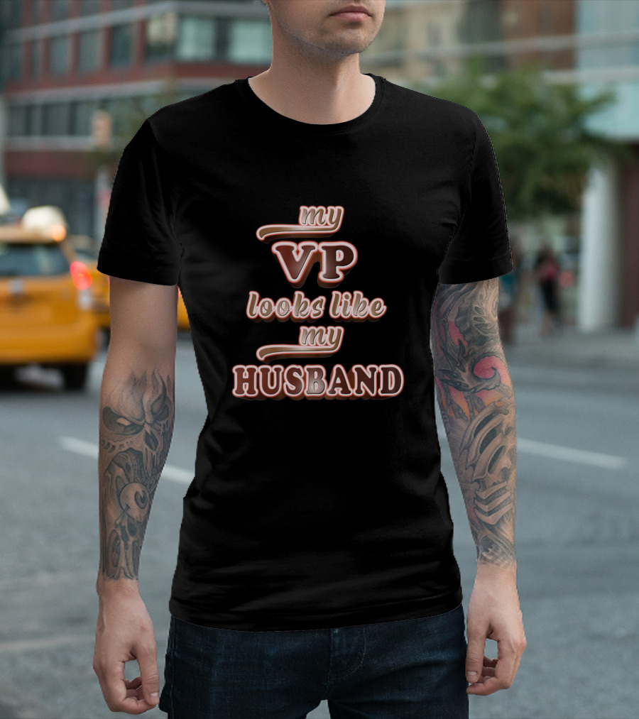 My VP Looks Like My Husband T-Shirt