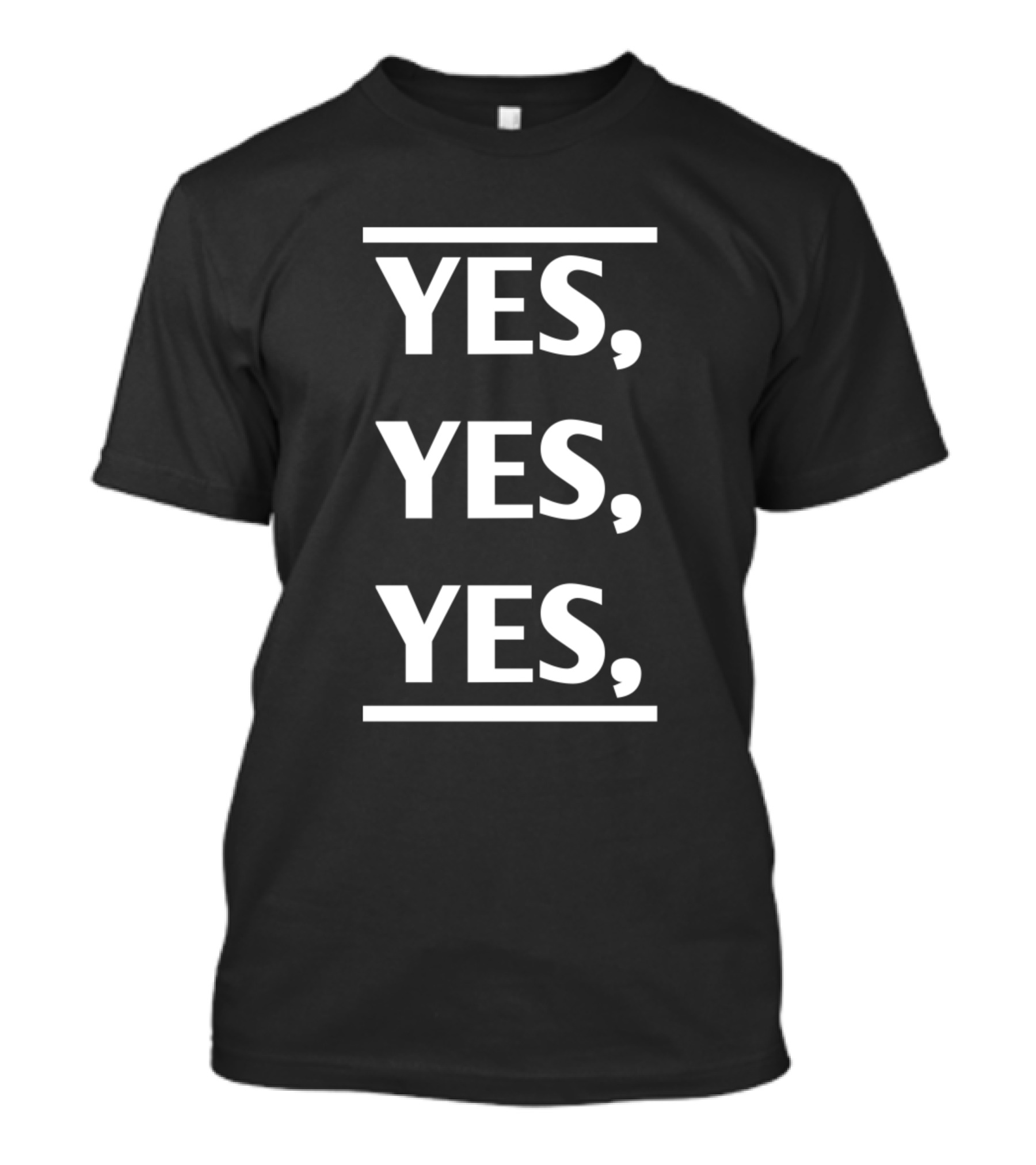 YES YES YES T-Shirt