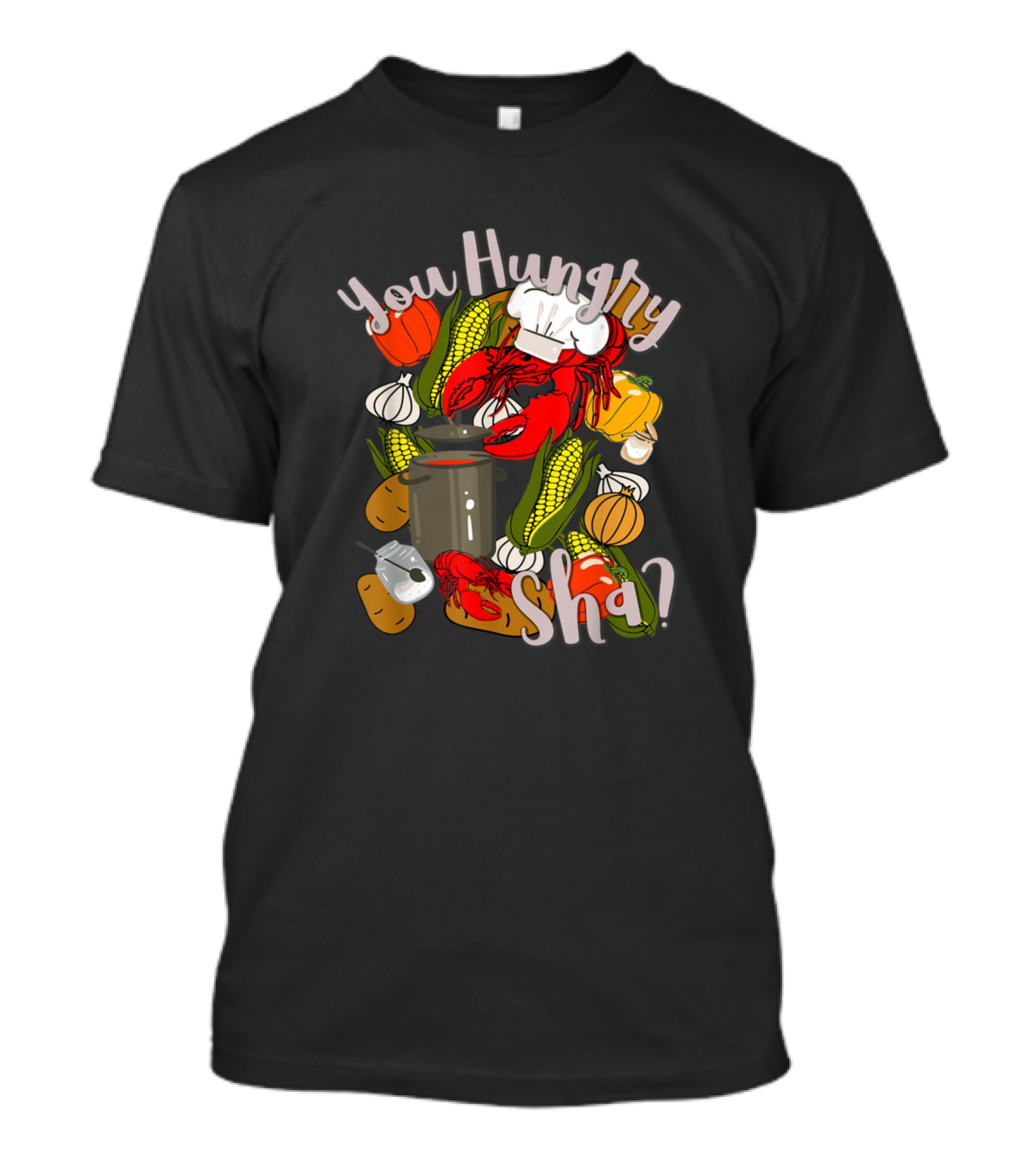 You Hungry Sha Crawfish Boil Gumbo Cajun Cooking T-Shirt