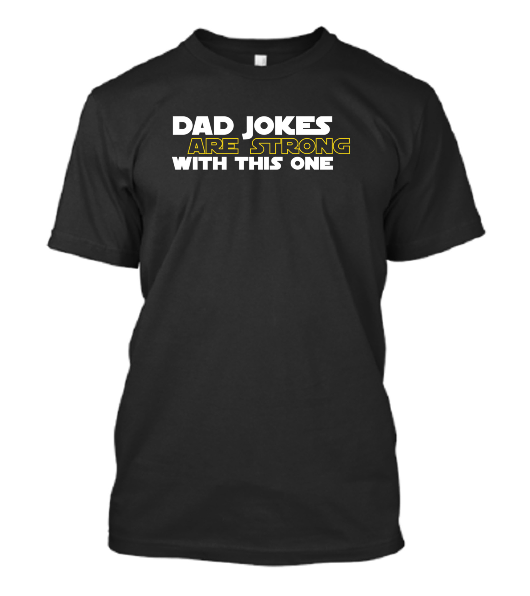 Dad Jokes Are Strong With This One Fathers Star Wars T-Shirt
