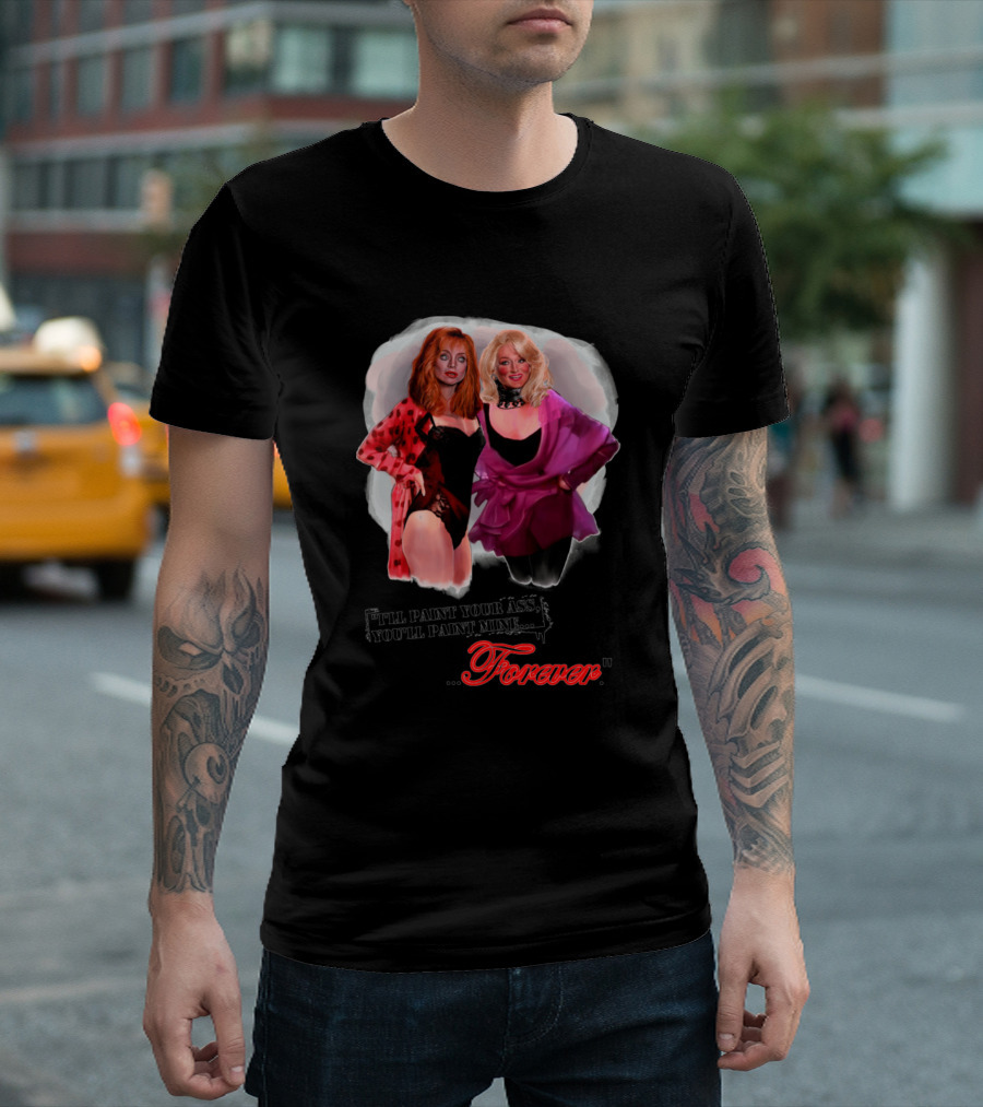 I'll Paint Your Ass You'll Paint Mine Forever T-Shirt