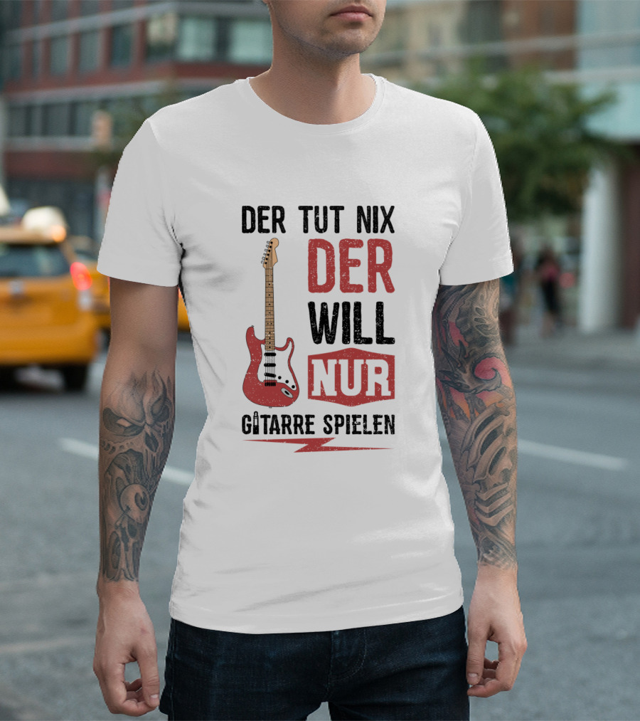 Der Tut Nix Der Will Nur Gitarre Spielen Electric Guitar T-Shirt