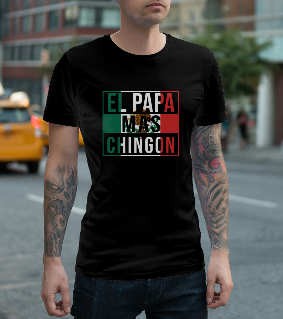 El Papa Mas Chingon Mexican Flag T-Shirt