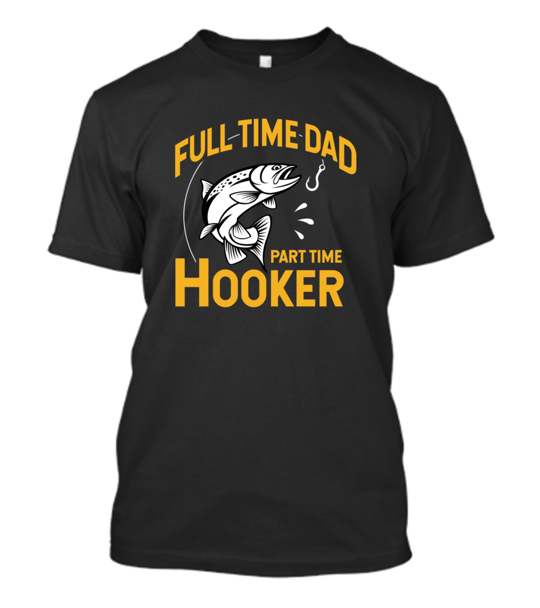 Full Time Dad Part Time Hooker Fish Hooking T-Shirt
