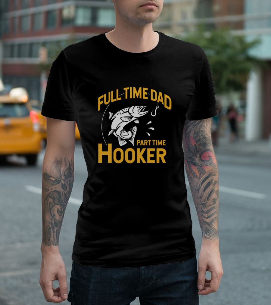 Full Time Dad Part Time Hooker Fish Hooking T-Shirt