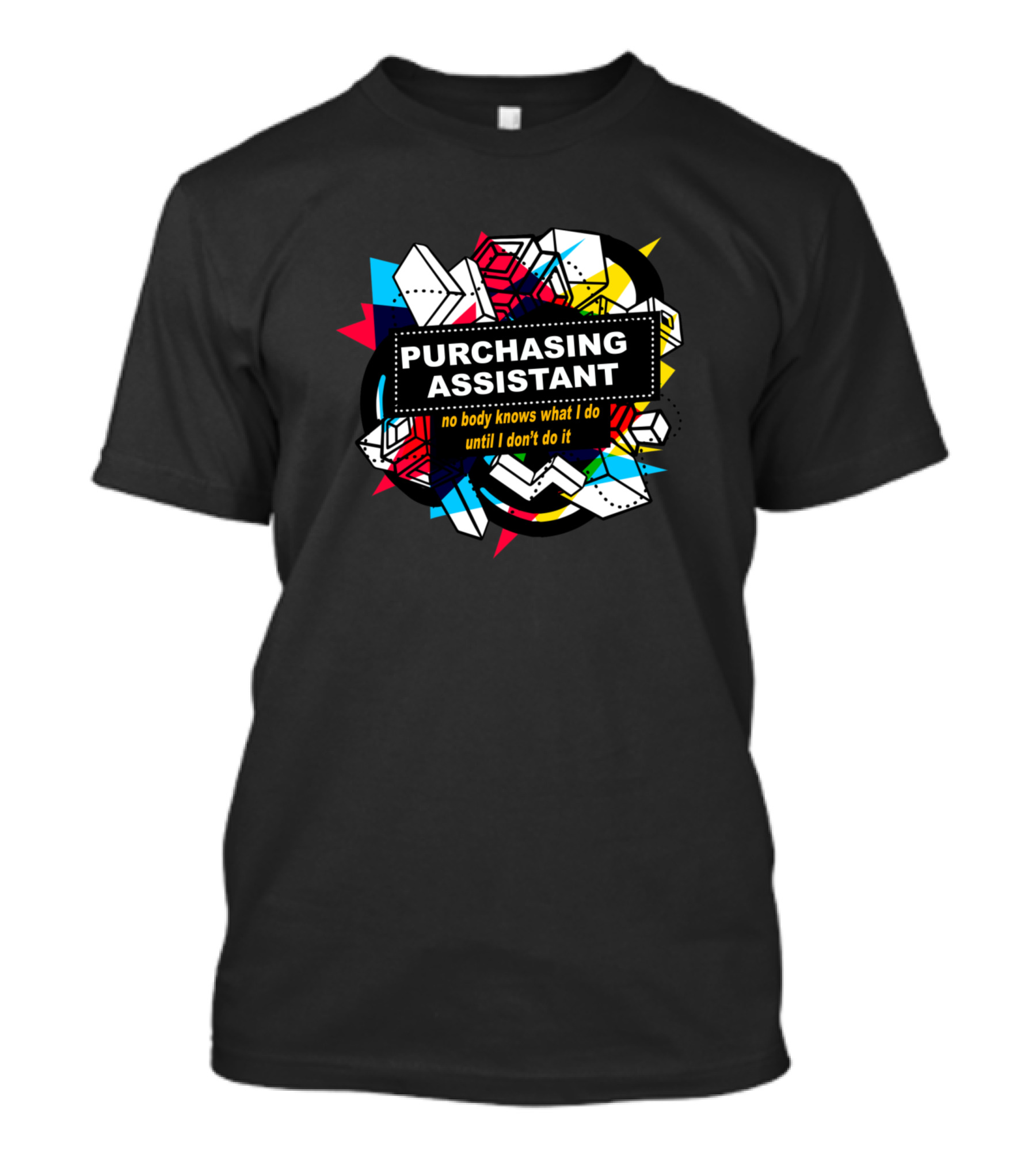 Purchasing Assistant No Body Knows What I Do Until I Don't Do It T-Shirt