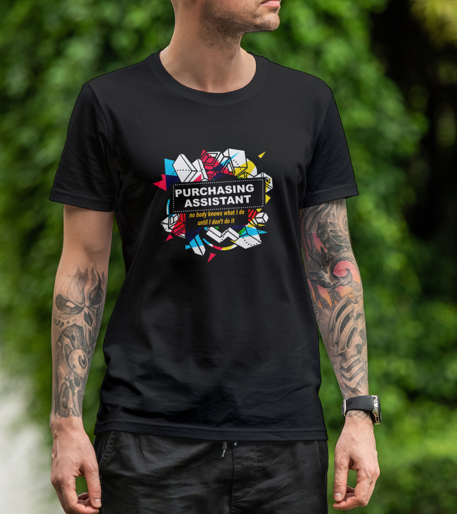 Purchasing Assistant No Body Knows What I Do Until I Don't Do It T-Shirt
