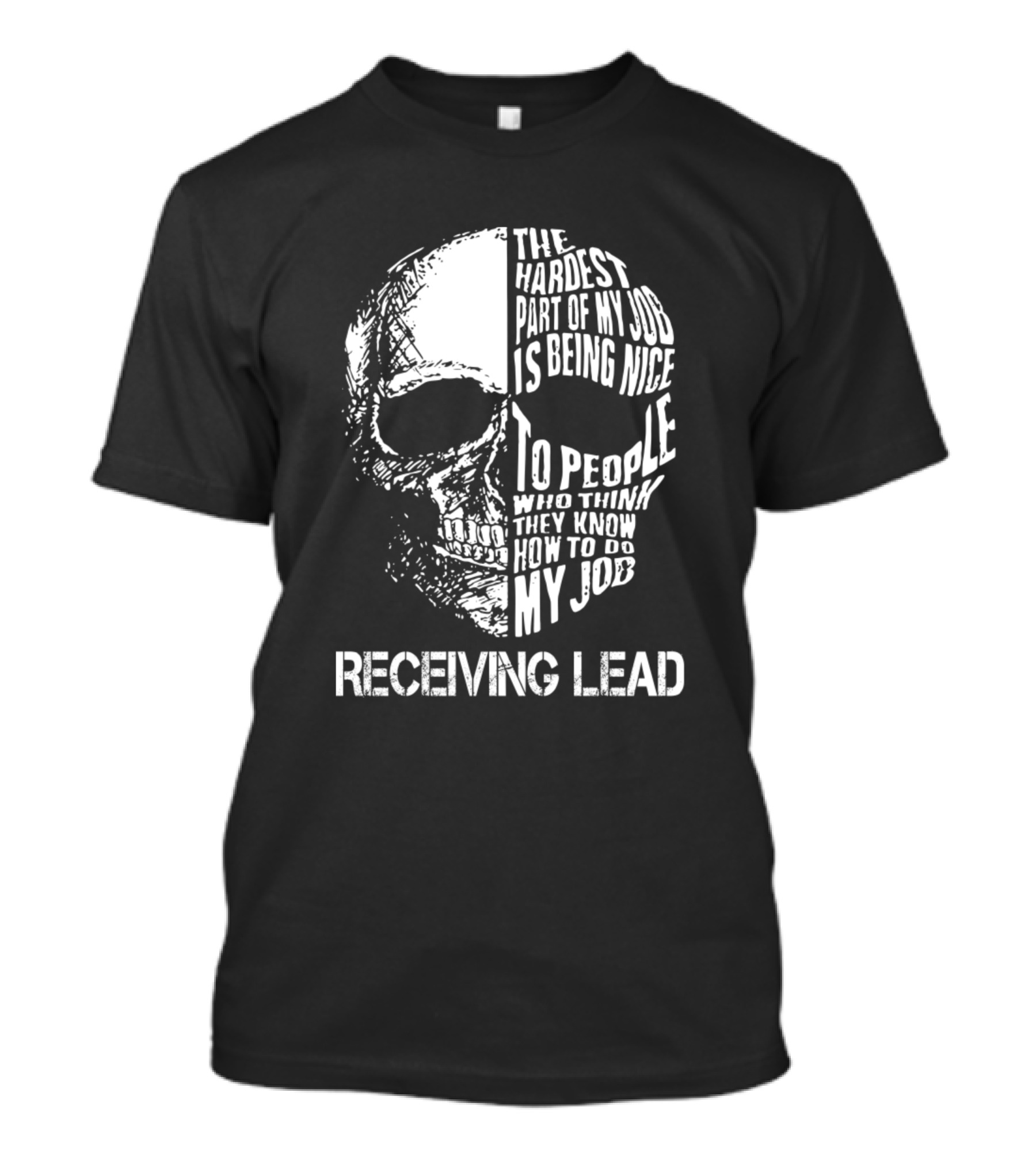 Receiving Lead The Hardest Part Of My Job Is Being Nice To People Skull T-Shirt