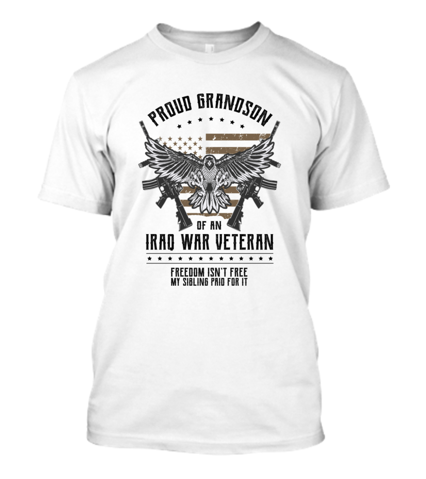 Proud Grandson Of An Iraq War Veteran Freedom Isn't Free My Sibling Paid For It American Flag And Eagle With Rifles T-Shirt