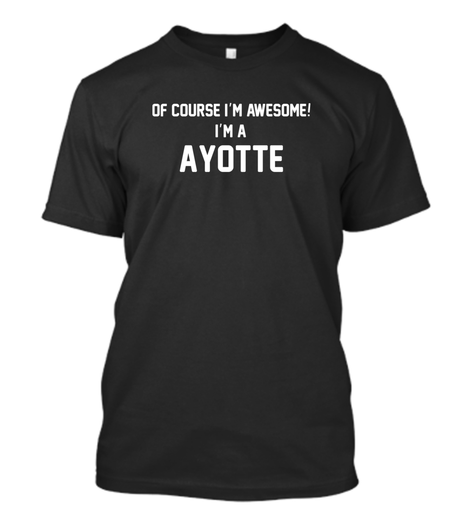 Of Course I'm Awesome I'm A Ayotte Surname Pride T-Shirt