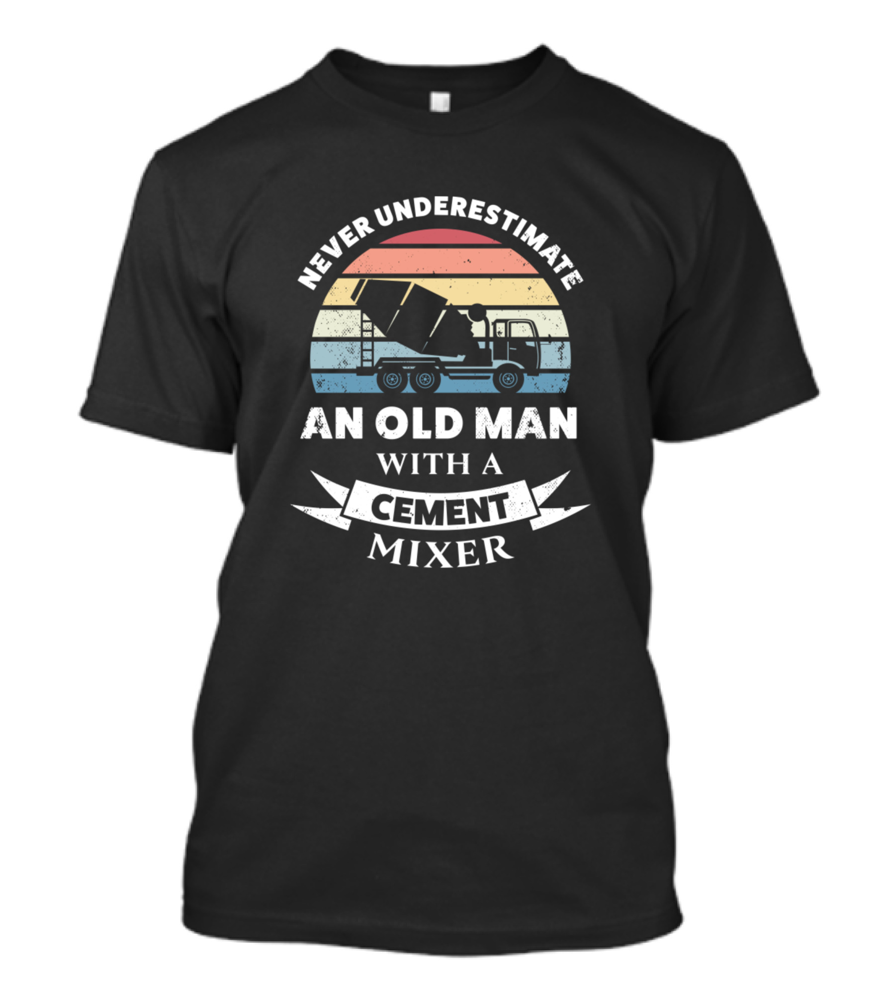 Never Underestimate An Old Man With A Cement Mixer T-Shirt