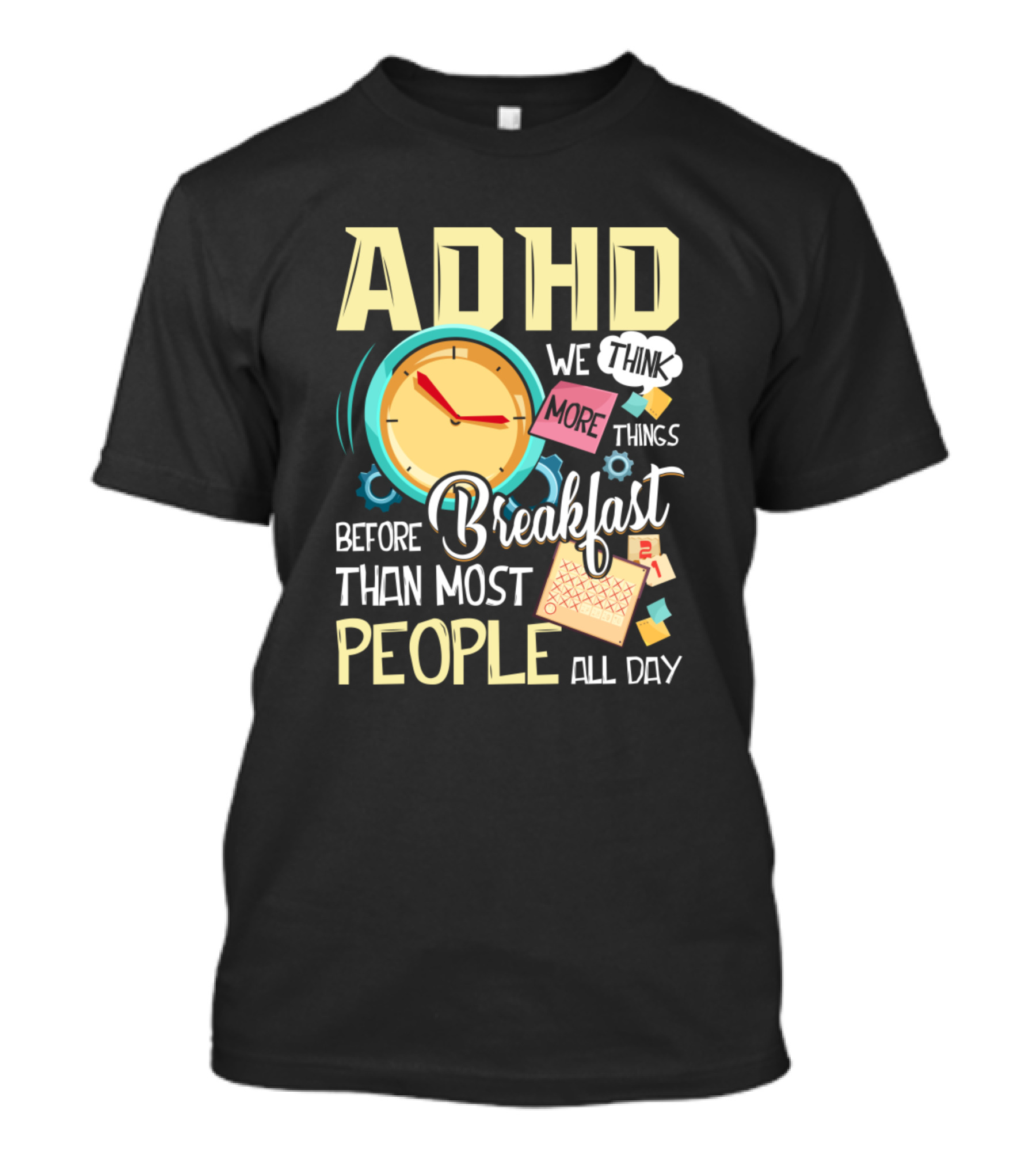 ADHD We Think More Things Before Breakfast Than Most People All Day T-Shirt