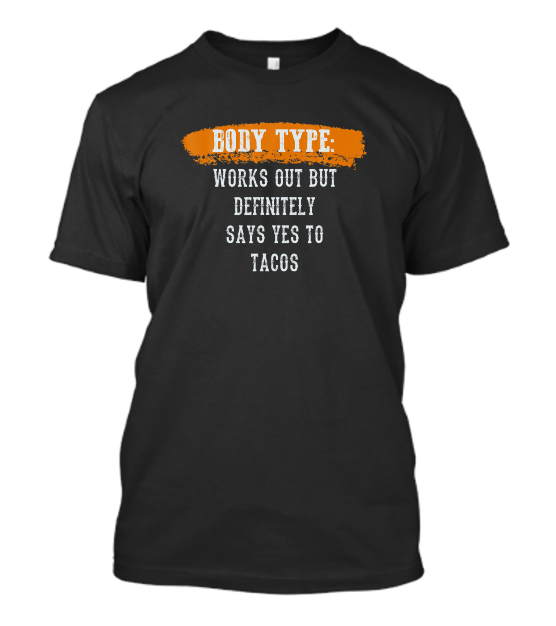 Body Type Works Out But Definitely Says Yes To Tacos Funny Gym Fitness T-Shirt