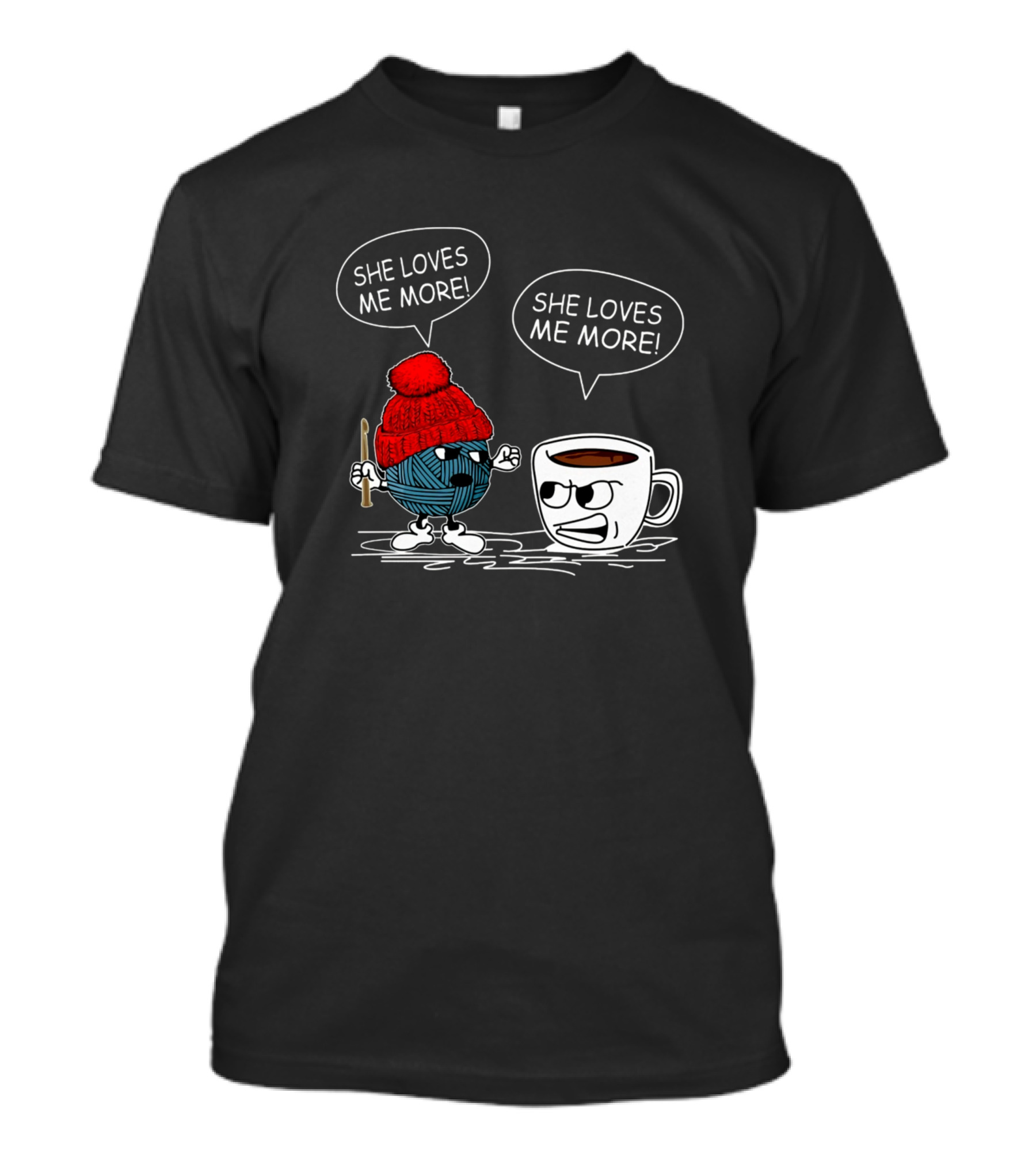 She Loves Me More Crochet Vs Coffee Battle T-Shirt