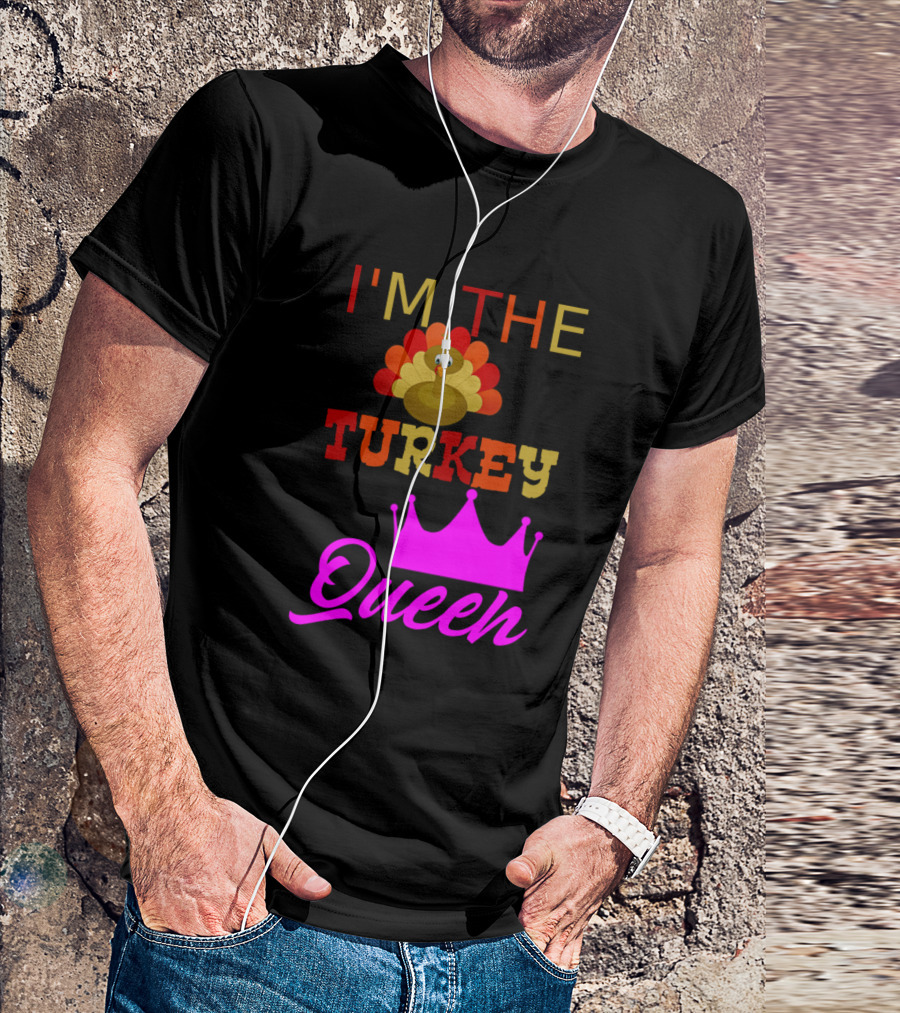 I'm The Turkey Queen Crown And Turkey T-Shirt