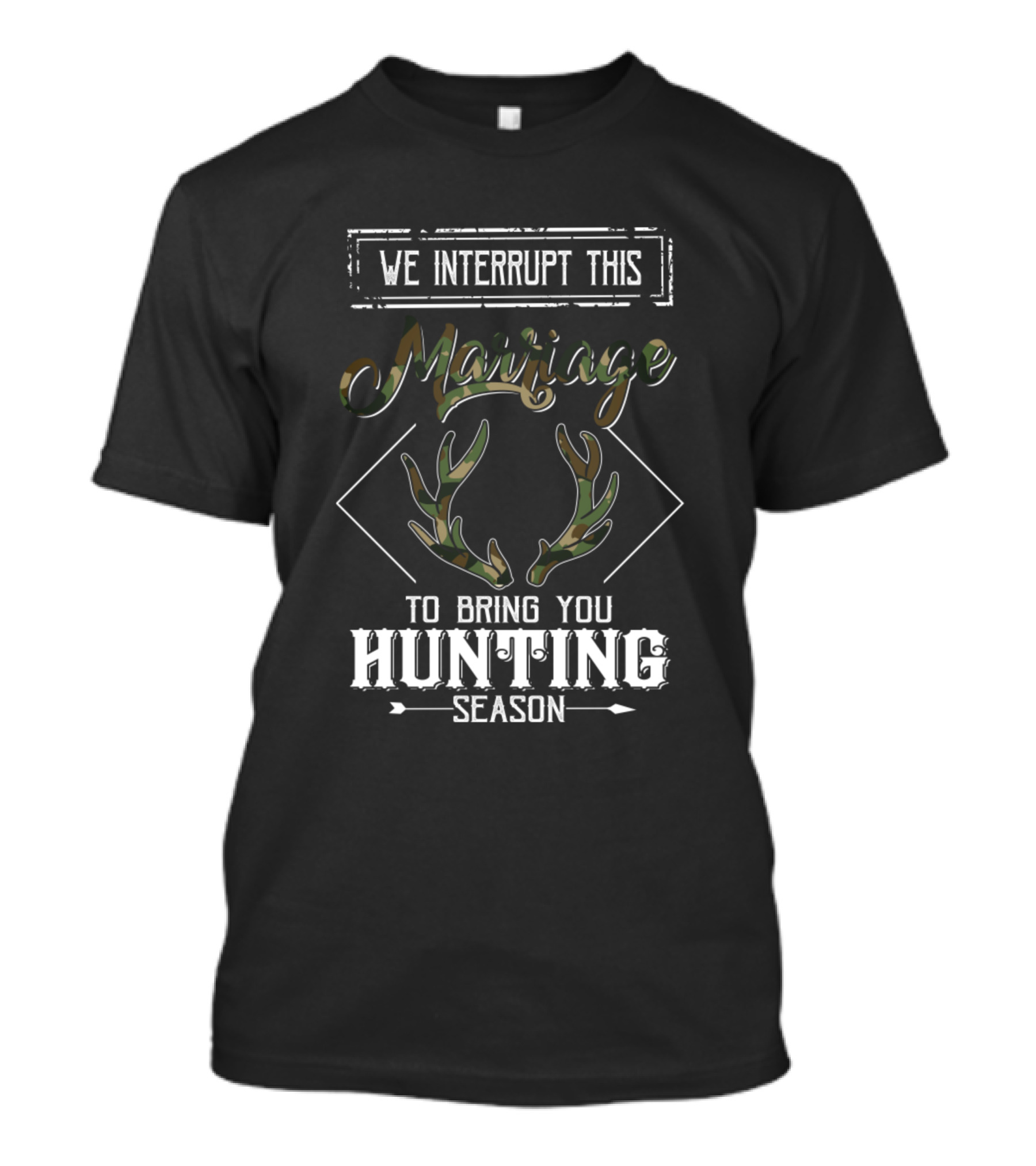 We Interrupt This Marriage To Bring You Hunting Season T-Shirt