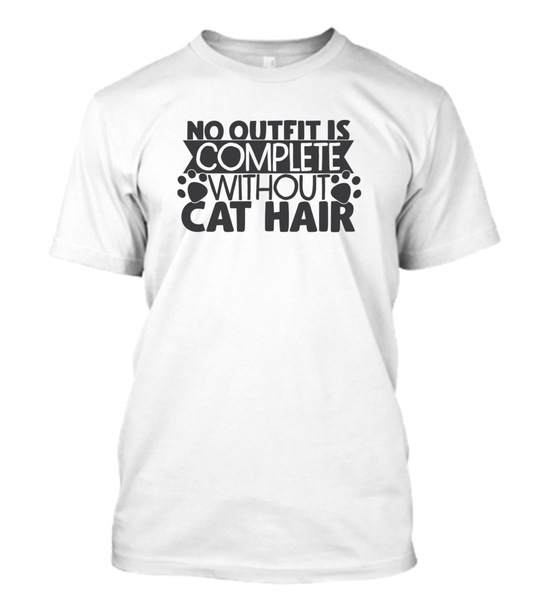 No Outfit Is Complete Without Cat Hair Paw Print Fashion T-Shirt