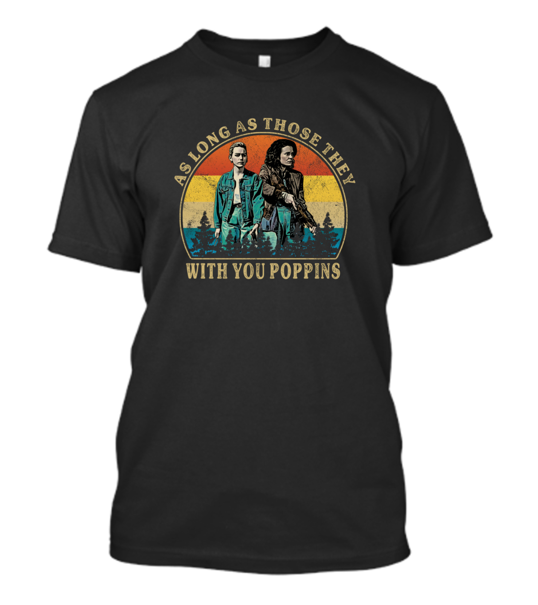 AS LONG AS THOSE THEY WITH YOU POPPINS T-Shirt