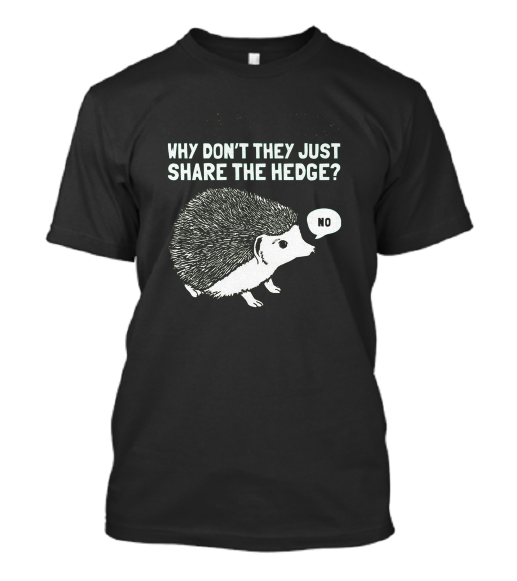 Why Don't They Just Share The Hedge No Hedgehog Humor T-Shirt