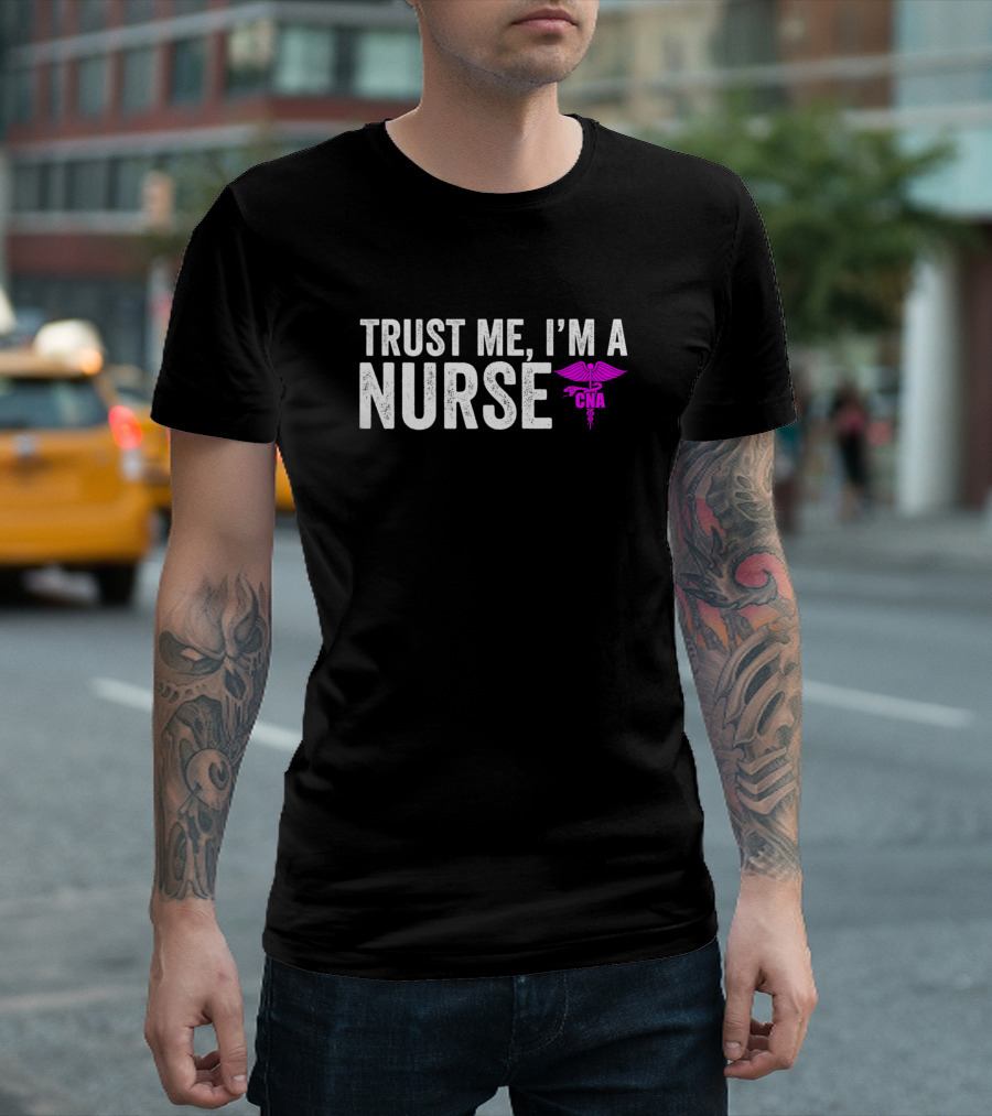 Trust Me I'm A CNA Certified Nurse Assistant T-Shirt