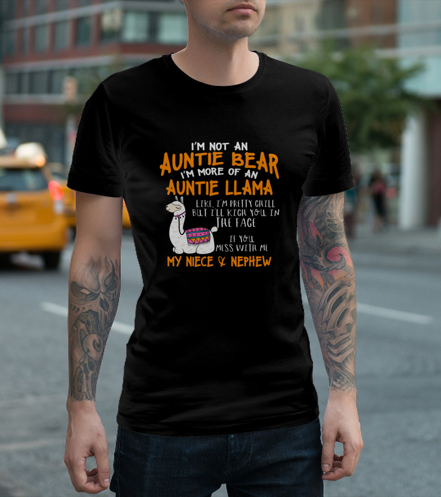 I'm Not An Auntie Bear I'm More Of An Auntie Llama Like, I'm Pretty Chill But I'll Kick You In The Face If You Mess With My Niece and Nephew T-Shirt