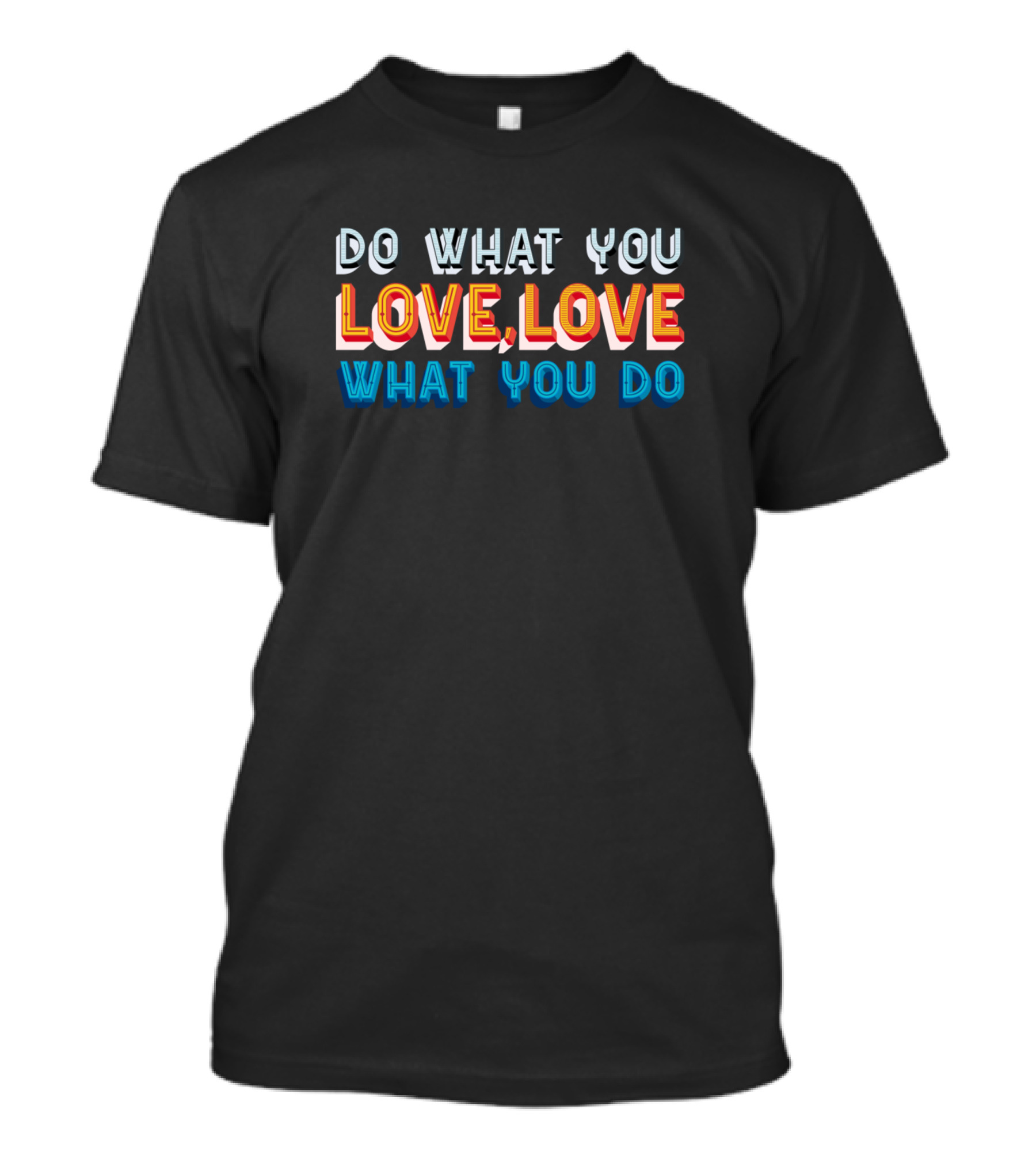 Do What You Love, Love What You Do T-Shirt