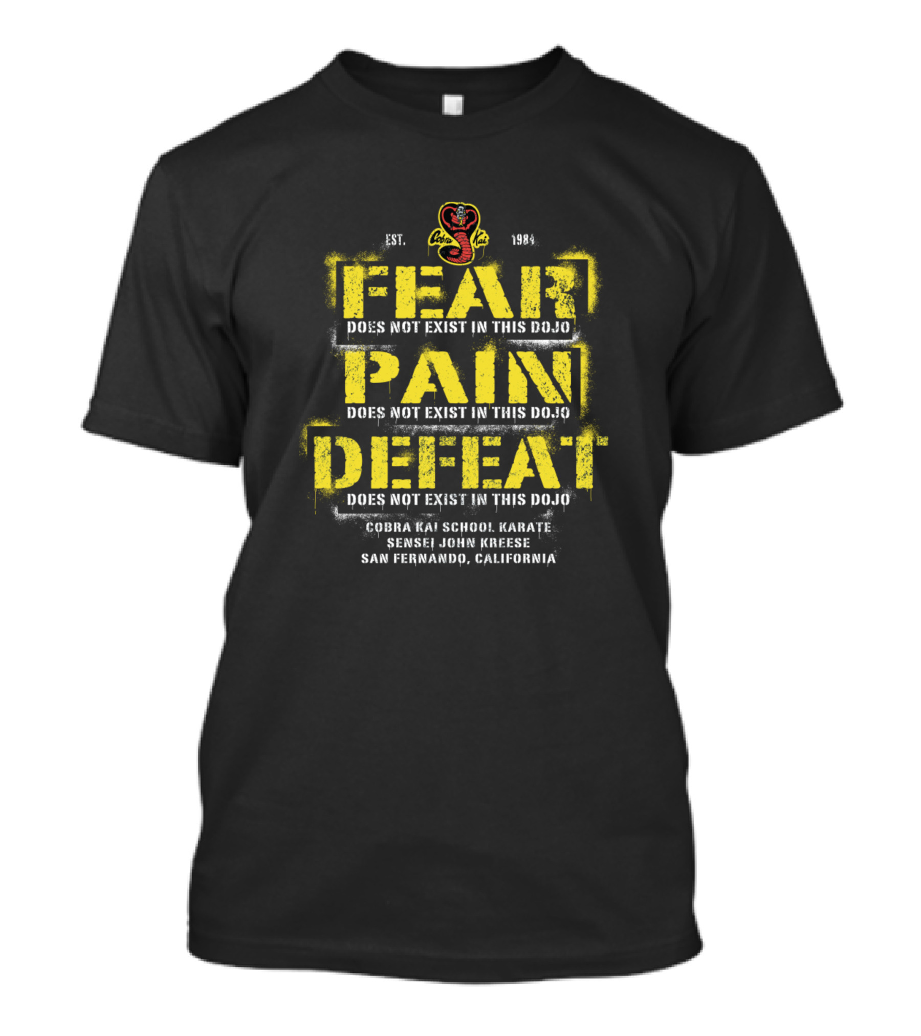 Fear Pain Defeat Does Not Exist Cobra Kai School Karate Sensei John Kreese San Fernando California T-Shirt