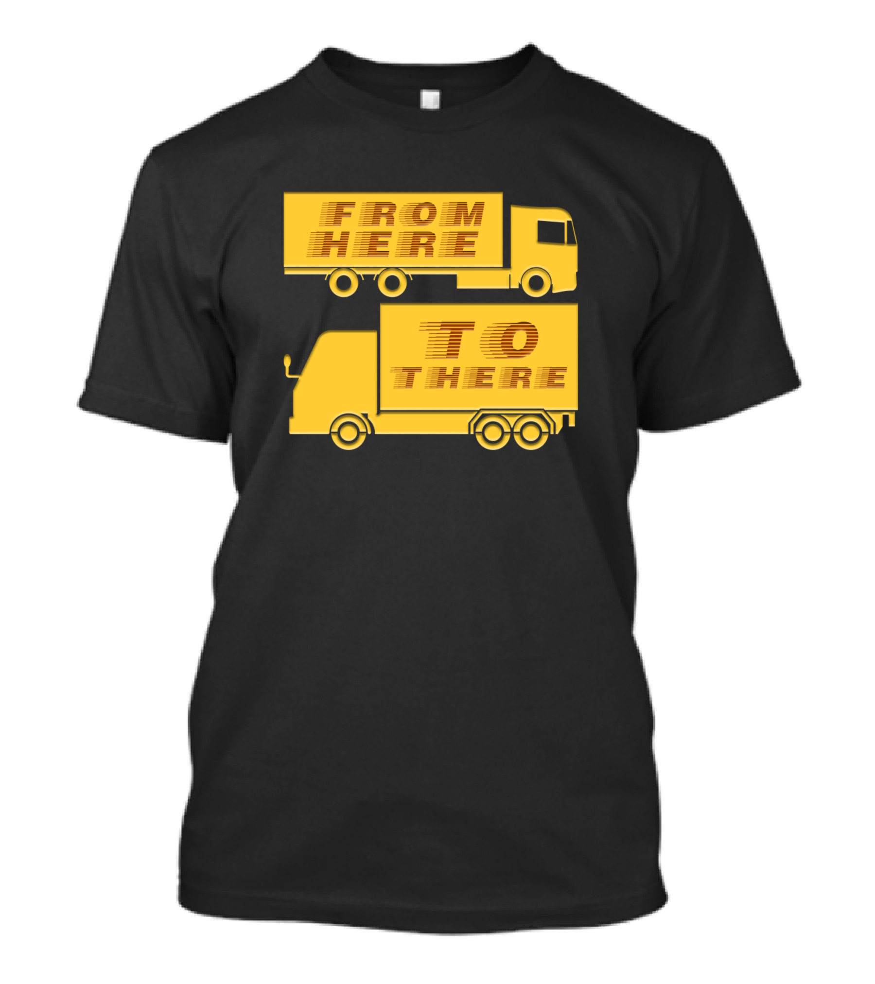 FROM HERE TO THERE TRUCKER TRUCKS T-Shirt