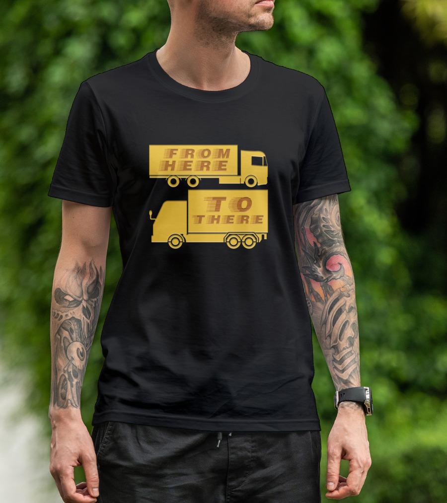 FROM HERE TO THERE TRUCKER TRUCKS T-Shirt