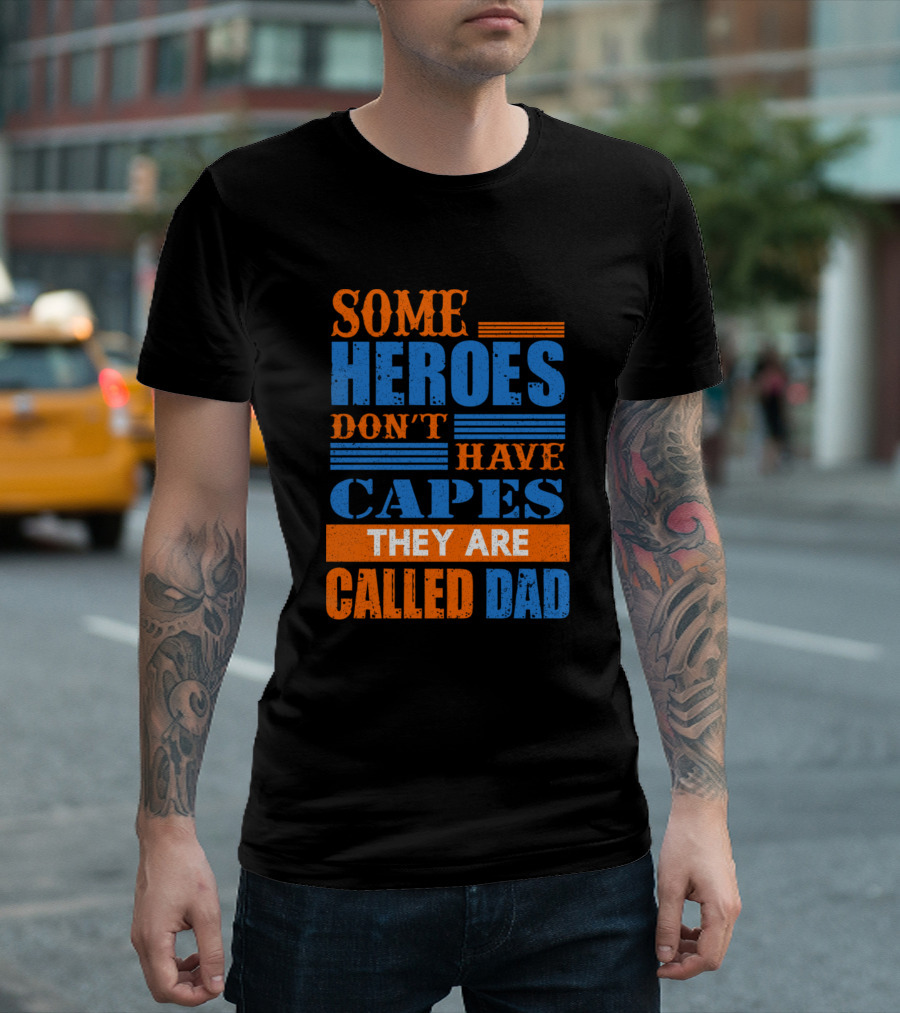 Some Superheroes Don't Have Capes They Are Called Dad T-Shirt