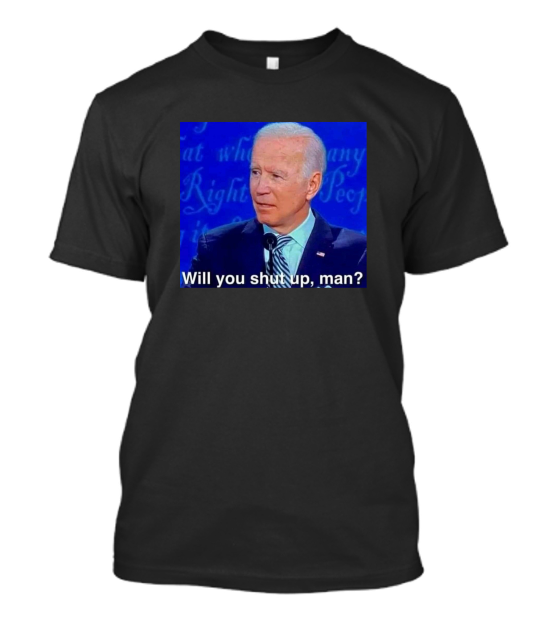 Will You Shut Up Man Joe Biden Debate Quote Meme T-Shirt
