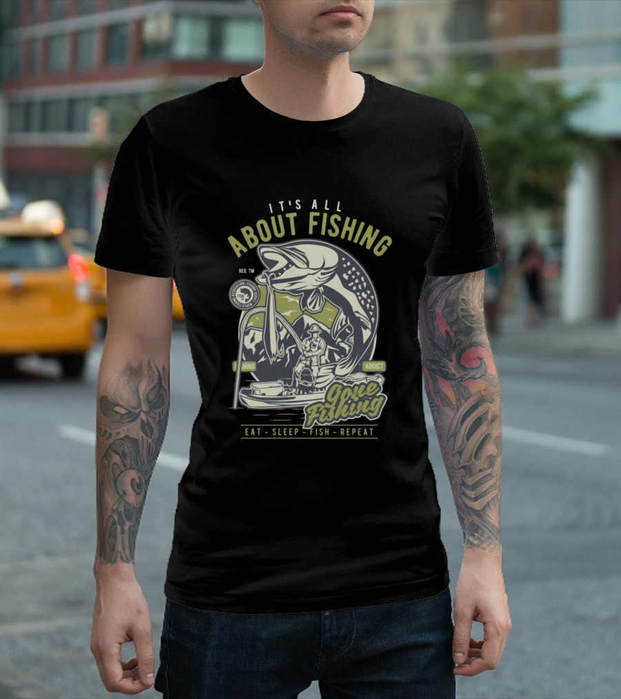 It's All About Fishing Gone Fishing Addict Eat Sleep Fish Repeat T-Shirt