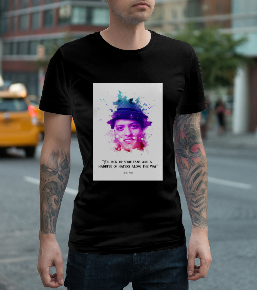 Bruno Mars You Pick Up Some Fans And A Handful Of Haters Along The Way T-Shirt