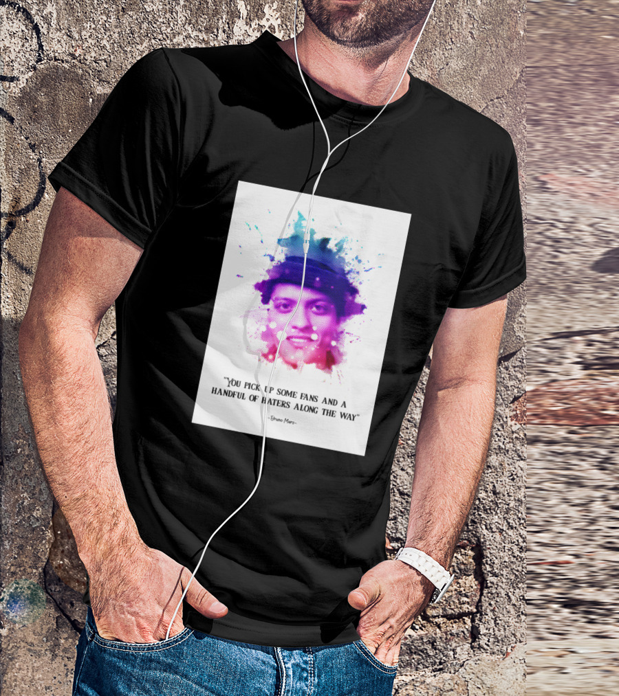 Bruno Mars You Pick Up Some Fans And A Handful Of Haters Along The Way T-Shirt