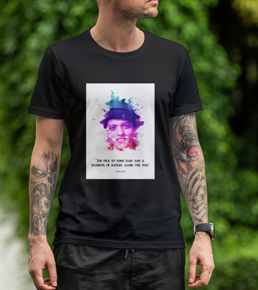 Bruno Mars You Pick Up Some Fans And A Handful Of Haters Along The Way T-Shirt