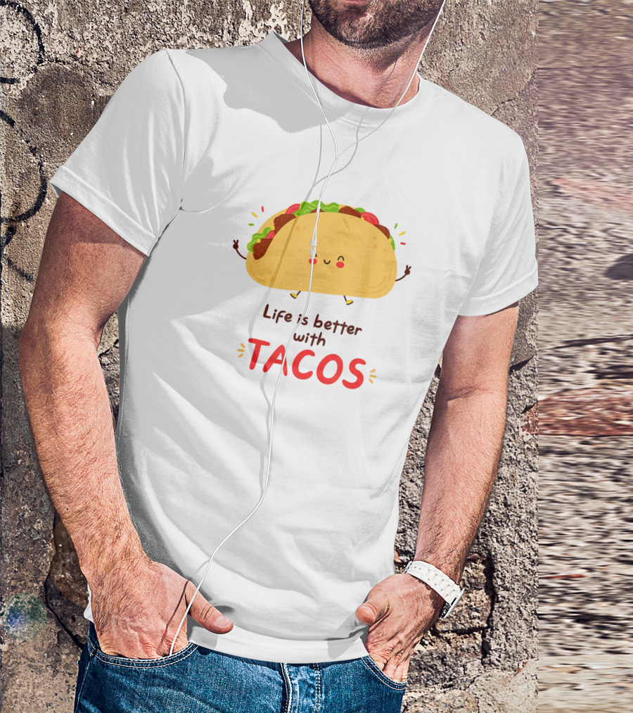 Life Is Better With Cute Happy Funny Tacos T-Shirt