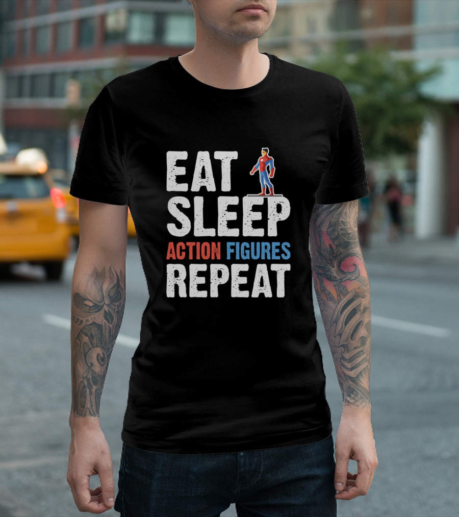 Eat Sleep Action Figures Repeat Cool Sup Hero Toy Play Collect T-Shirt