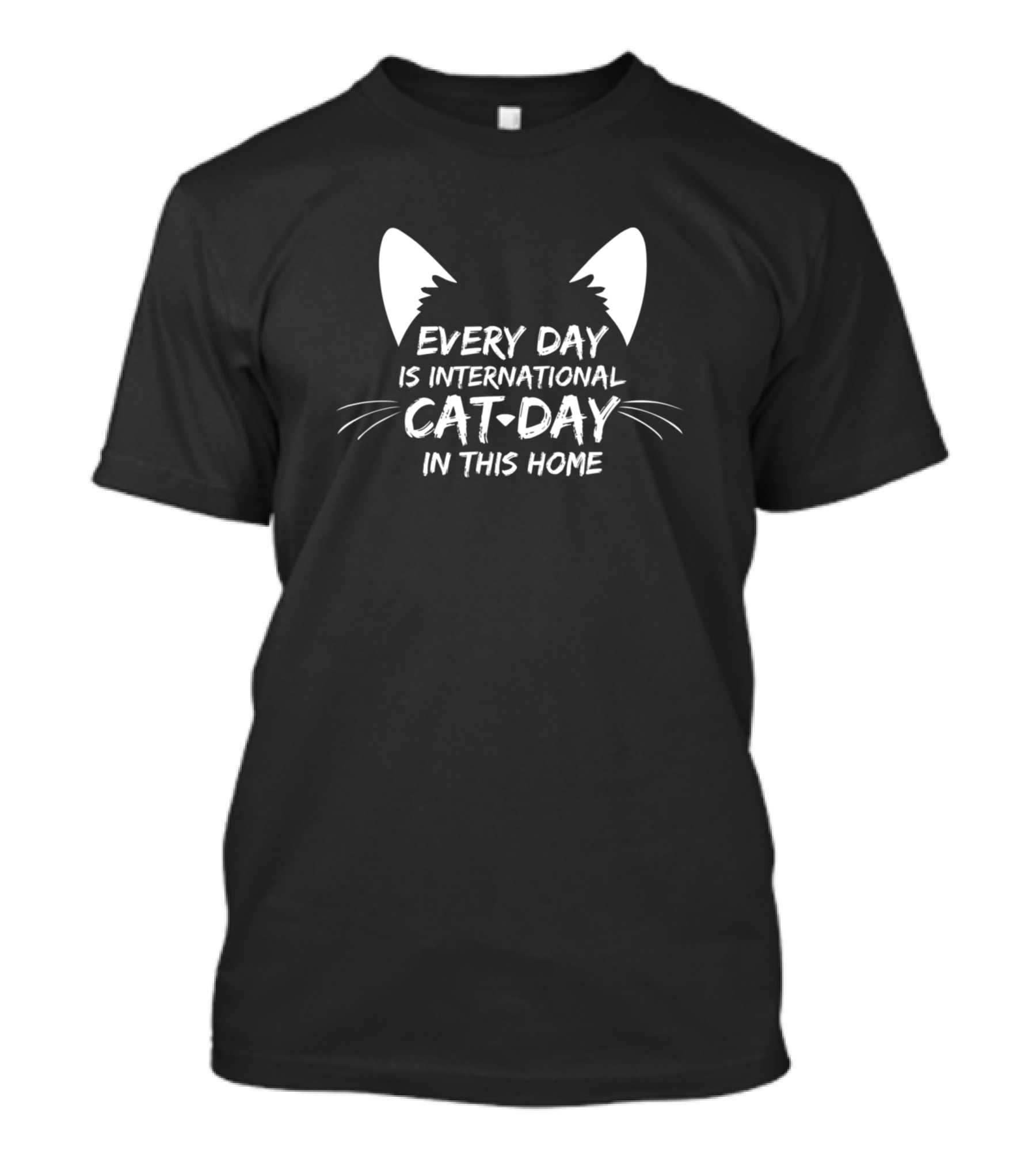 Every Day Is International Cat Day In This Home Cat Ears Whiskers T-Shirt