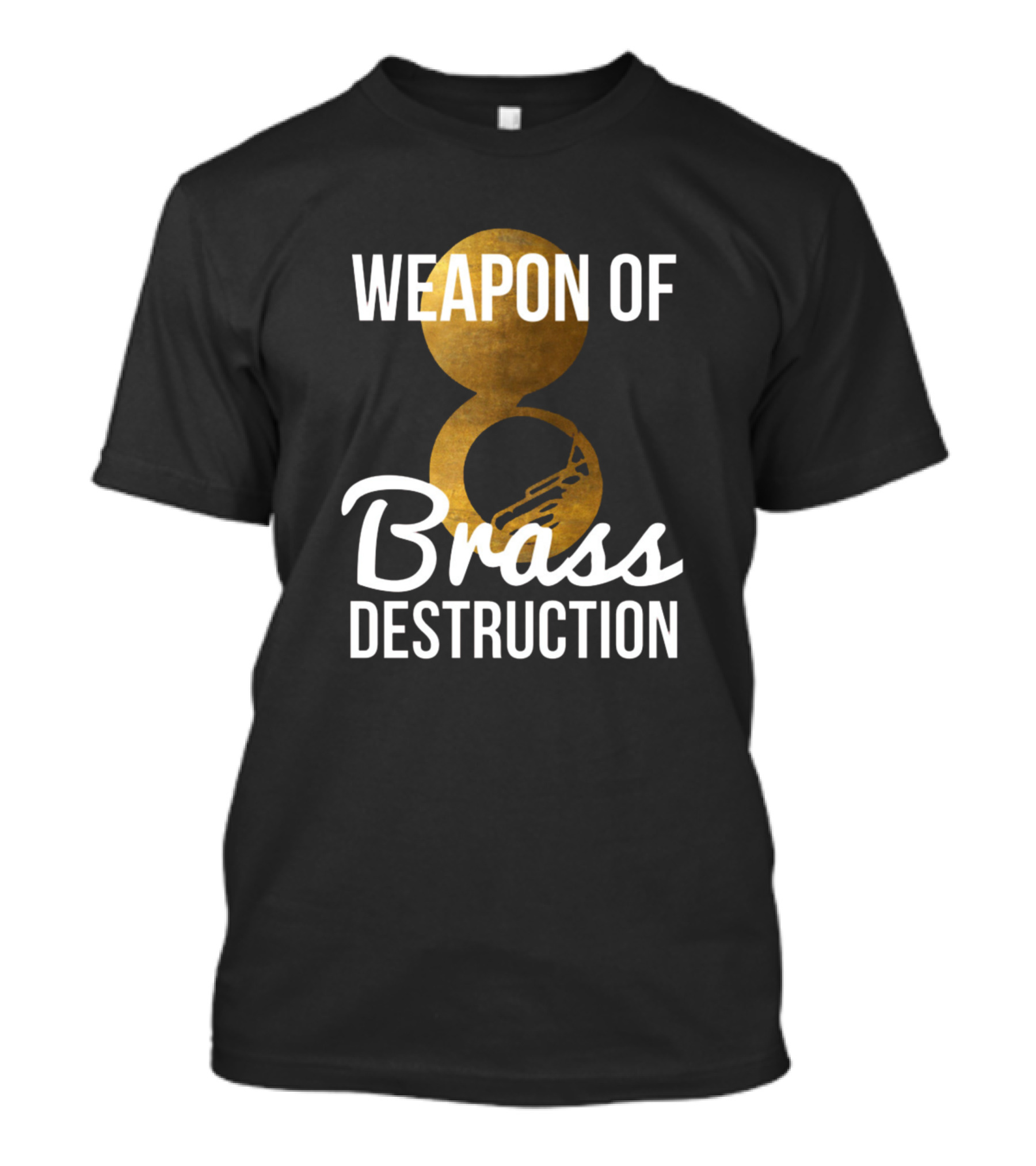 Weapon Of Brass Destruction Funny Sousaphone Player T-Shirt