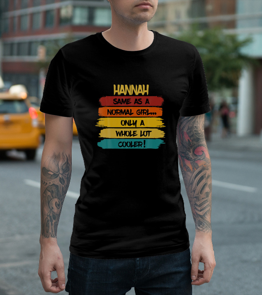 Hannah Same as a Normal Girl Only a Whole Lot Cooler Funny Birthday Personalized Name T-Shirt
