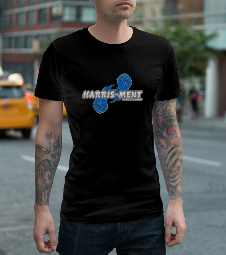 Harris-ment Are You Ready Donald Kamala Harris Presidential Elections T-Shirt