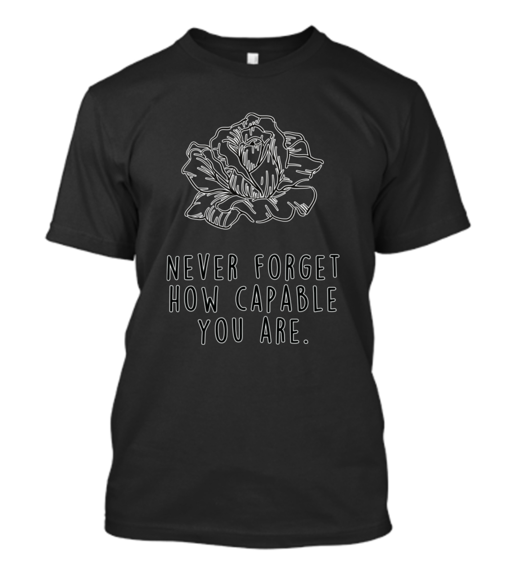 Never Forget How Capable You Are Rose T-Shirt