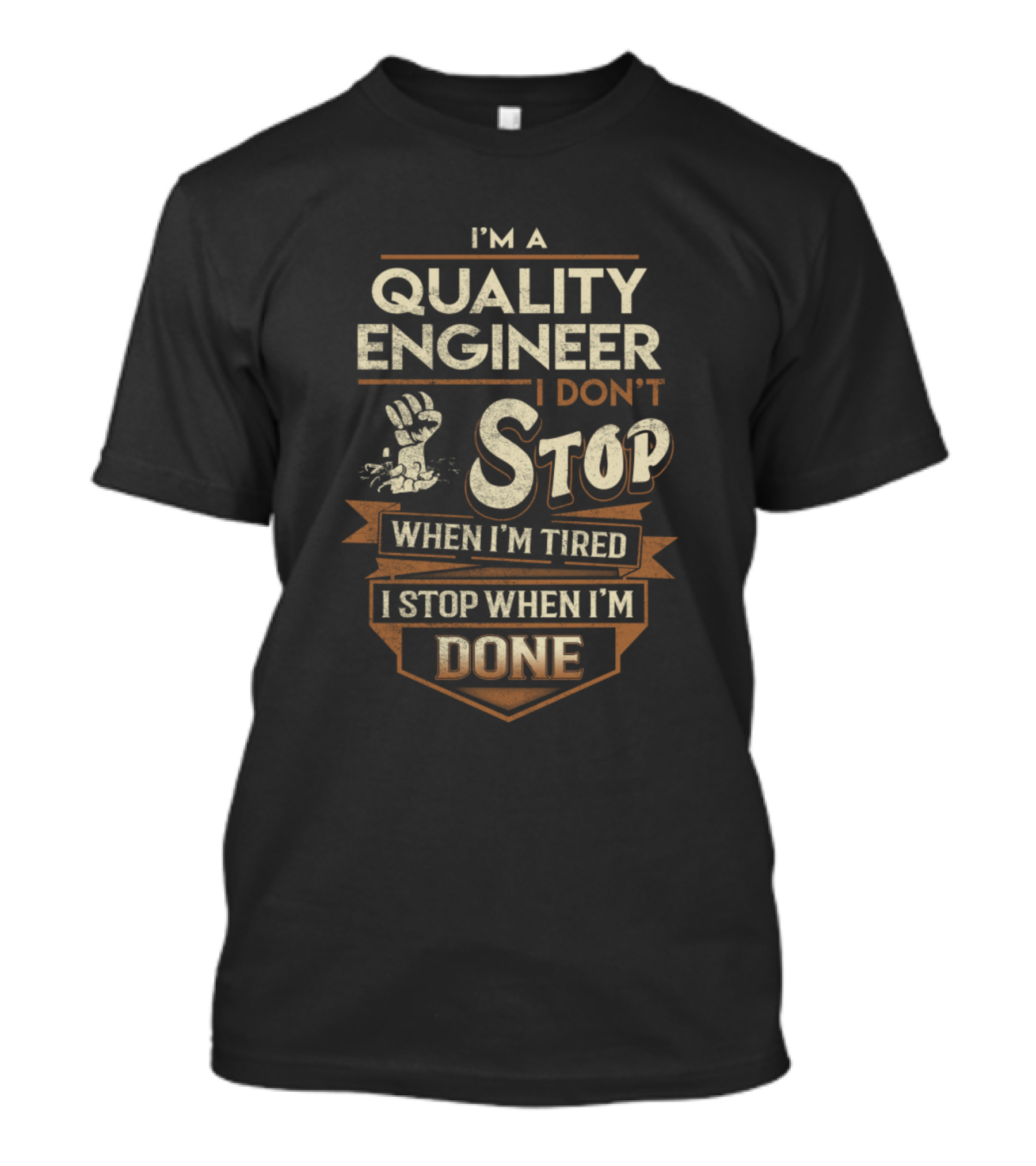 I'm A Quality Engineer I Don't Stop When I'm Tired I Stop When I'm Done T-Shirt