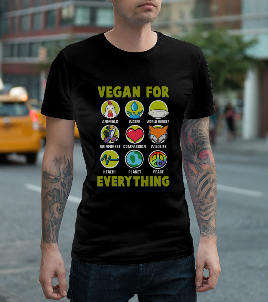 Vegan For Animals Water World Hunger Rainforest Compassion Wildlife Health Planet Peace Everything T-Shirt