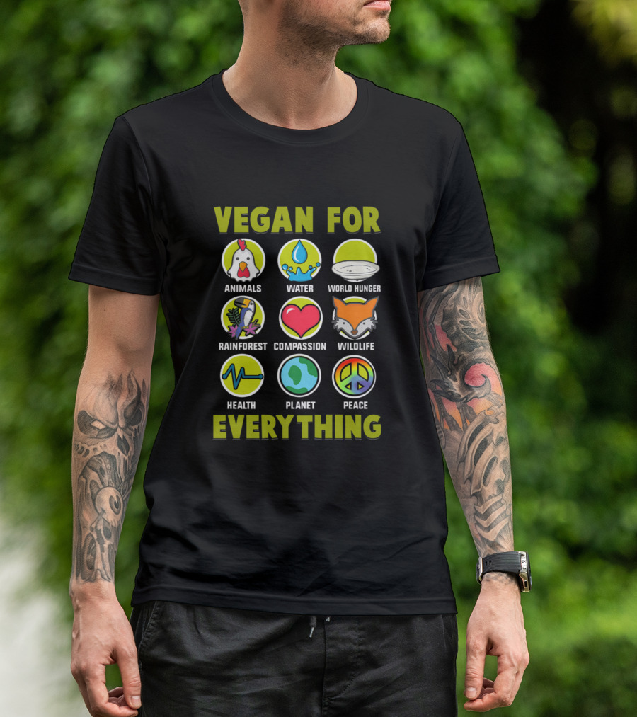 Vegan For Animals Water World Hunger Rainforest Compassion Wildlife Health Planet Peace Everything T-Shirt
